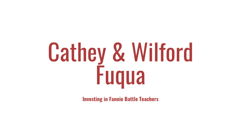 Investing in Fannie Battle Teachers - Cathey & Wilford Fuqua
